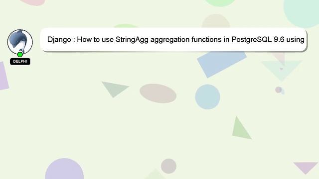 Django : How to use StringAgg aggregation functions in PostgreSQL 9.6 using DjangoORM смотреть онлайн