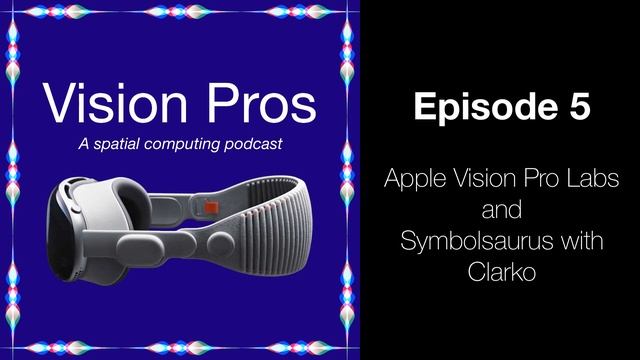 Apple Vision Pro Labs and Symbolsaurus with Clarko (Vision Pros - 0005) смотреть онлайн