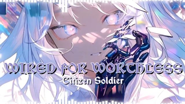 ☆Wired For Worthless 《Epic Nightc¤re》 - Citizen Soldier☆