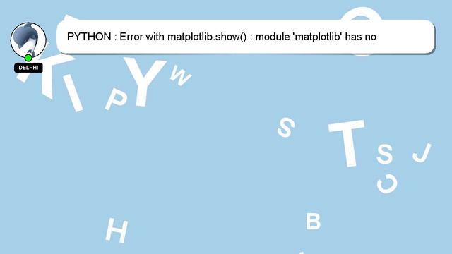 PYTHON : Error with matplotlib.show() : module 'matplotlib' has no attribute 'show' смотреть онлайн