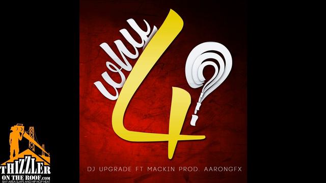 DJ Upgrade Ft. Mackin - Why 4 (Prod. Aarongfx) [Thizzler.com] смотреть онлайн
