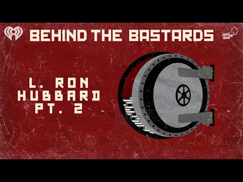 Part Two: The Last Days Of L. Ron Hubbard | BEHIND THE BASTARDS