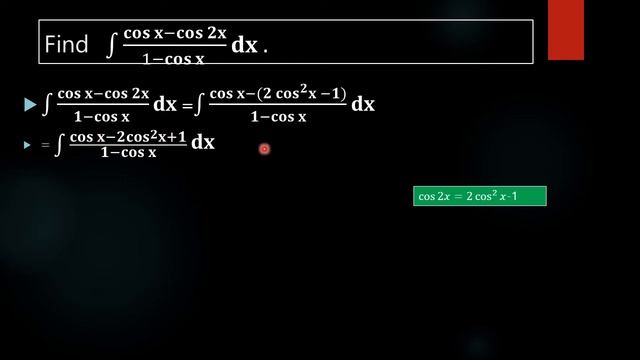 #Find Integral ∫(cos X-cos 2x)/(1- Cos X ) Dx .
