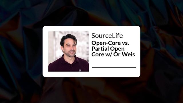 SourceLife - Open-Core vs. Partial Open-Core w/ Or Weis смотреть онлайн