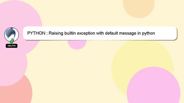 PYTHON : Raising builtin exception with default message in python смотреть онлайн