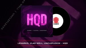 LENARKO, Vlad Well, UncleFlexxx - HQD (2022)