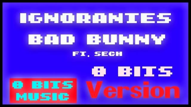 Amazing: The way Bad Bunny ft sech - Ignorantes Song Would Sound in Chiptune Version ??? #8bitsmusi смотреть онлайн