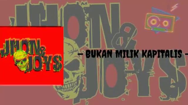 JHON & JOYS - BUKAN MILIK KAPITALIS смотреть онлайн