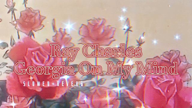 Ray Charles~ Georgia On My Mind { s l o w e d + r e v e r b }✨ смотреть онлайн