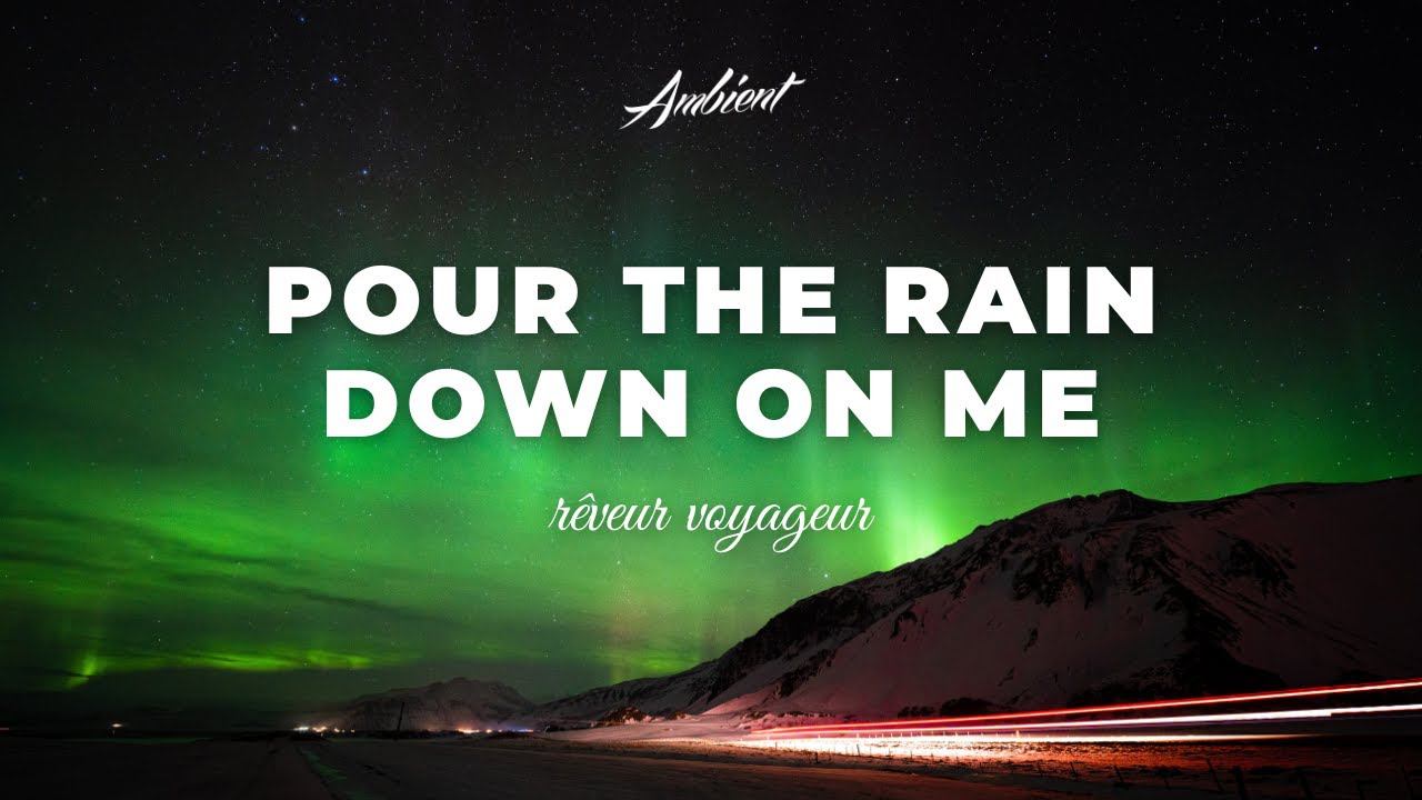 rêveur voyageur - pour the rain down on me смотреть онлайн
