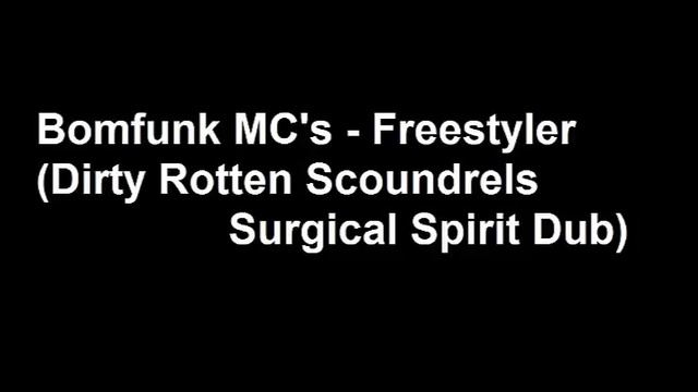 Bomfunk MC's - Freestyler (Dirty Rotten Scoundrels Surgical Spirit Dub) смотреть онлайн