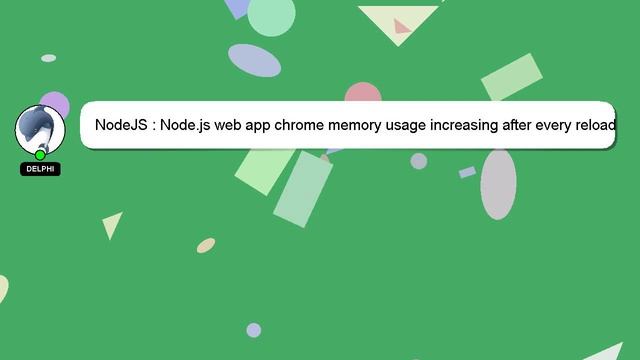NodeJS : Node.js web app chrome memory usage increasing after every reload смотреть онлайн