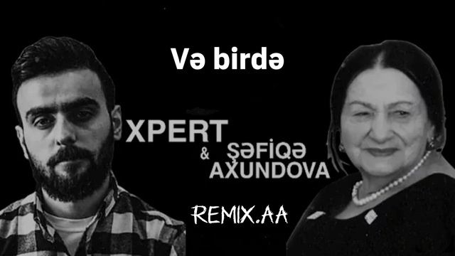 Xpert & Şəfiqə Axundova-(və Birdə) Tam Versiya (remix.AA)