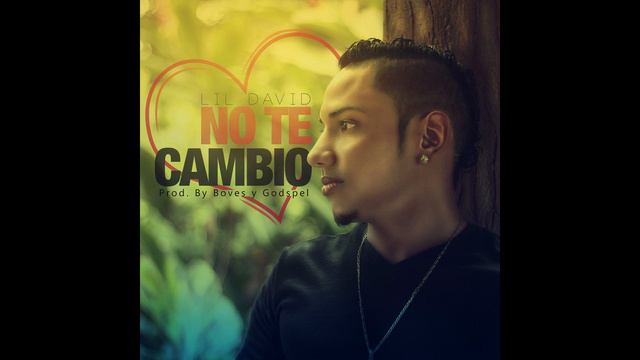 Lil David - No Te Cambio (Prod. by Boves y Godspel) смотреть онлайн