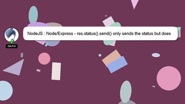 NodeJS : Node/Express - res.status().send() only sends the status but does not send an object смотреть онлайн