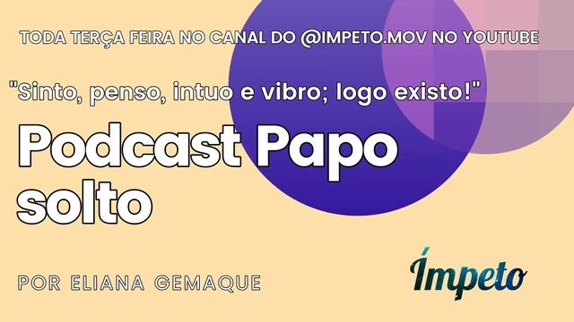 Podcast Papo Solto - Sinto, penso, intuo e vibro Logo Existo. смотреть онлайн