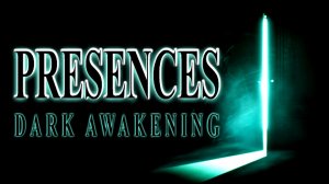 Presences: Dark Awakening \ Присутствия: Тёмное пробуждение (инди хоррор)