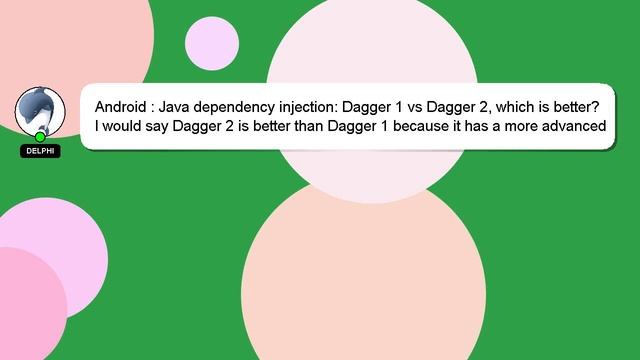 Android : Java dependency injection: Dagger 1 vs Dagger 2, which is better? смотреть онлайн