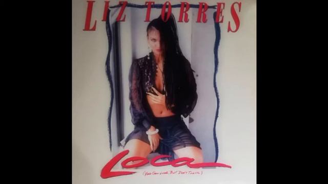 LIZ TORRES - LOCA (YOU CAN LOOK, BUT DON'T TOUCH) (ORGASM MIX) - SIDE B - B-1 - 1989 смотреть онлайн