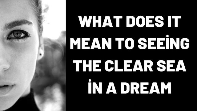 What Does It Mean To Seeing the Clear Sea in a Dream? смотреть онлайн