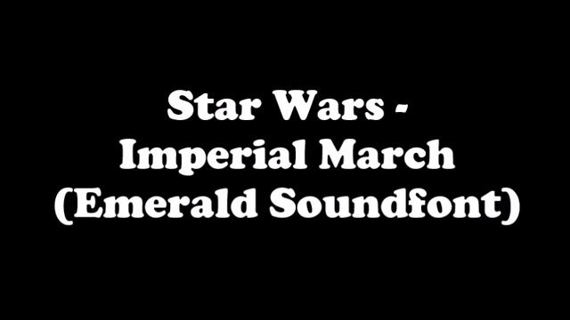 Star Wars - Imperial March (Emerald Soundfont) смотреть онлайн