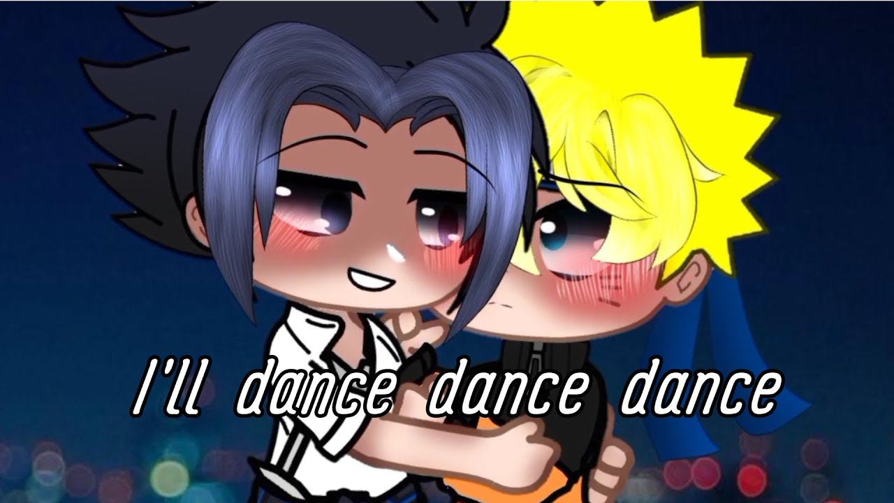 meme " I'll dance dance dance "AU[SasuNaru/СасуНару]||gacha club||Naruto смотреть онлайн