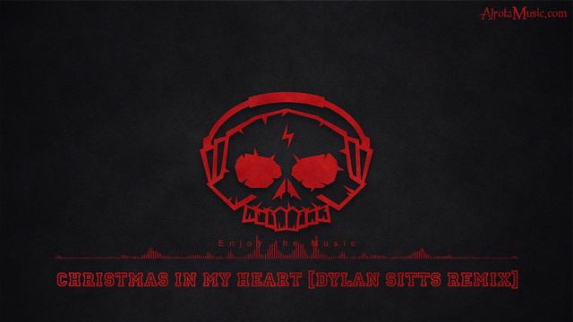 Christmas In My Heart [Dylan Sitts Remix] By Dylan Sitts - [Christmas, 2010s Pop Music]