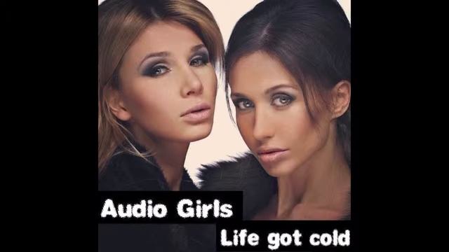 Audio Girls - Life Got Cold смотреть онлайн
