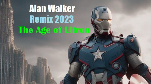 Avengers: Age of Ultron - Alan Walker Remix 2023: A Marvelous Musical Journey