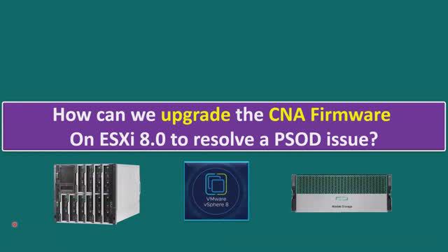 How Can We Upgrade The CNA Firmware On ESXi 8.0 To Resolve A PSOD Issue?