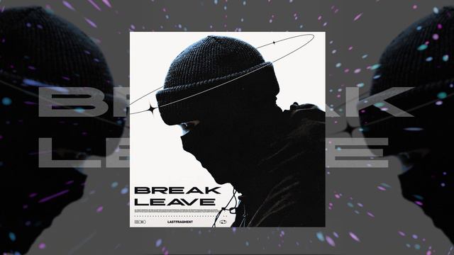 Lastfragment - Break & Leave (Официальная премьера трека) смотреть онлайн