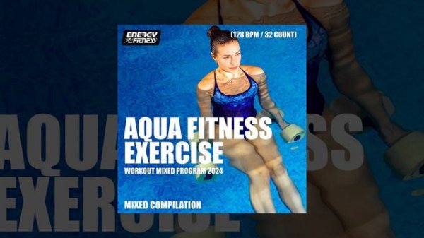 AQUA FITNESS EXERCISE WORKOUT MIXED PROGRAM 2024 - 128 Bpm / 32 Count - Fitness & Music 2024