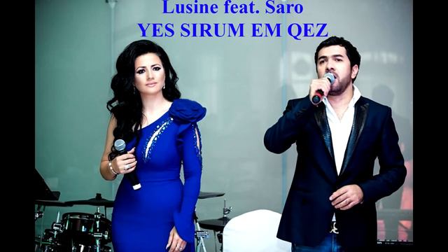 LUSINE GRIGORYAN  Ft  SARO TOVMASYAN - YES SIRUM EM QEZ