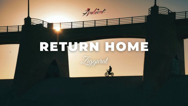 Ziggurat - RETURN HOME [cinematic instrumental ambient]