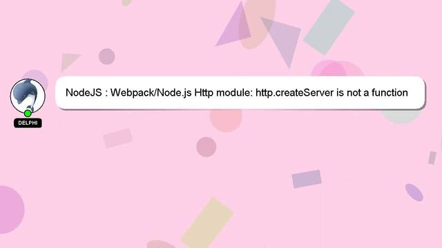 NodeJS : Webpack/Node.js Http module: http.createServer is not a function смотреть онлайн