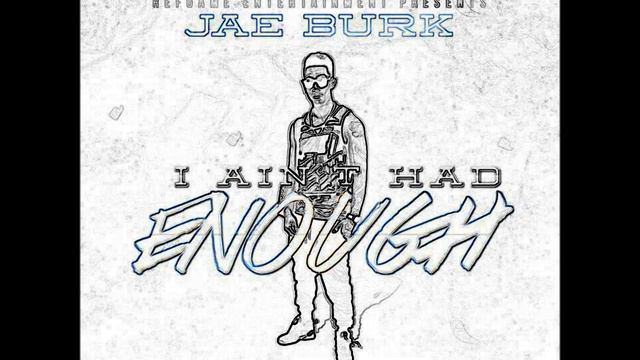 Jae Burk I Aint Had Enough смотреть онлайн