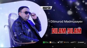 Dilmurod Madmusayev | DILAM DILAM        Дилмурод Мадмусаев | ДИЛАМ ДИЛАМ