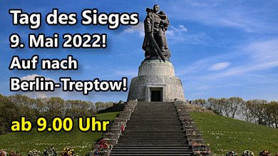 Tag des Sieges 9. Mai 2022! Auf nach Berlin-Treptow!
