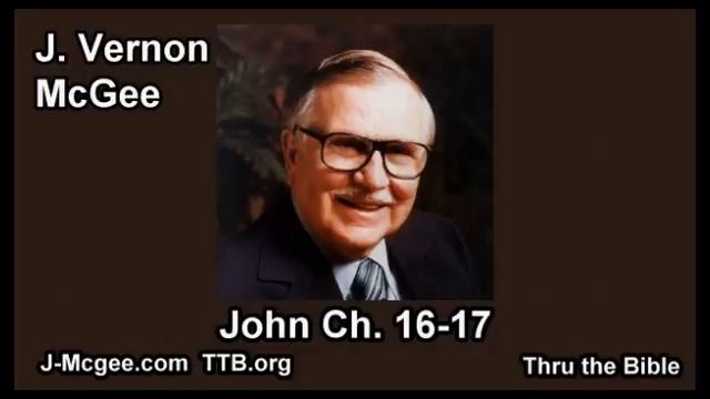 43 John 16-17 - J Vernon Mcgee - Thru the Bible смотреть онлайн
