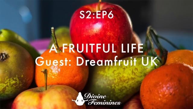 Divine Feminines | Series 2, Episode 6. A Fruitful Life guest Dreamfruit UK смотреть онлайн