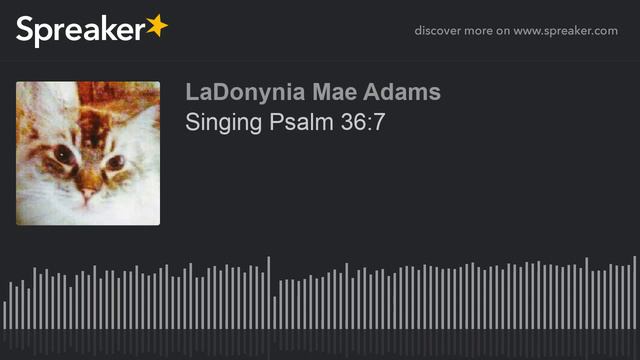 Singing Psalm 36:7 смотреть онлайн