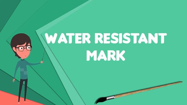 What Is Water Resistant Mark?, Explain Water Resistant Mark, Define Water Resistant Mark
