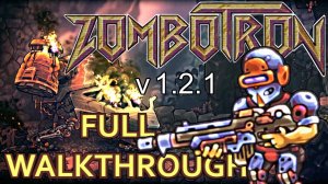 ЗОМБОТРОН v 1.2.1 - (Полное Прохождение) ZOMBOTRON 2019 (PC). [Full Walkthrough] (БЕЗ КОММЕНТОВ))