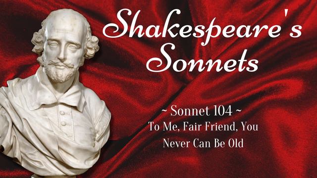 Sonnet 104 - To Me, Fair Friend, You Never Can Be Old - William Shakespeare смотреть онлайн