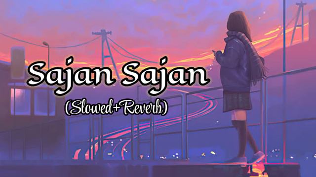 Sajan Sajan Teri Dulhan (Slowed+Reverb)@creativepihu_360