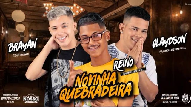 MC REINO, MC GLAYDSON E MC BRAYAN - NOVINHA QUEBRA ( MÚSICA NOVA 2K19 ) смотреть онлайн
