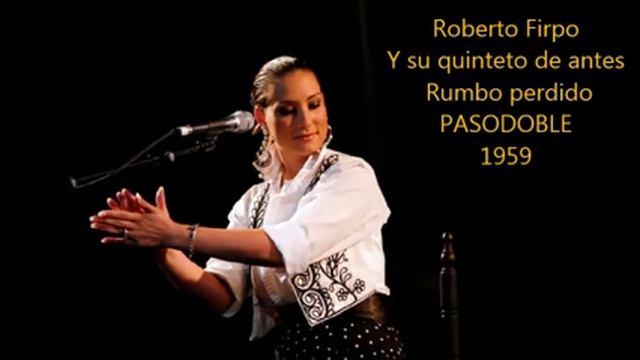 QUINTETO ROBERTO FIRPO - RUMBO PERDIDO - PASODOBLE смотреть онлайн