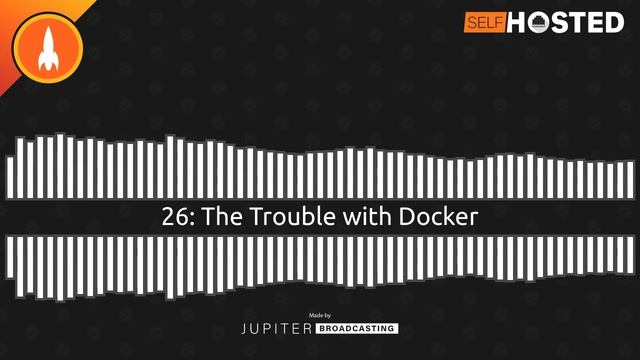 The Trouble with Docker | Self-Hosted 26 смотреть онлайн