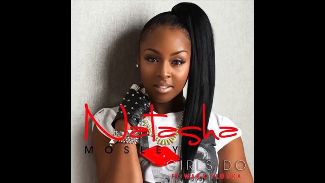 Natasha Mosley-Girls Do (Feat. Waka Flocka) смотреть онлайн