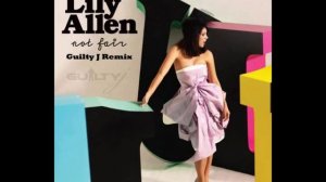Lily Allen - Not Fair [ Guilty J Dance Remix ]